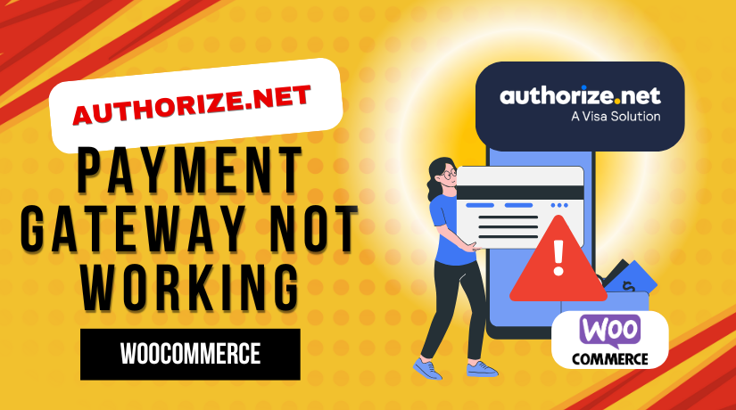Fixing Authorize.Net Payment Gateway Not Working in WooCommerce: Complete Troubleshooting Guide
