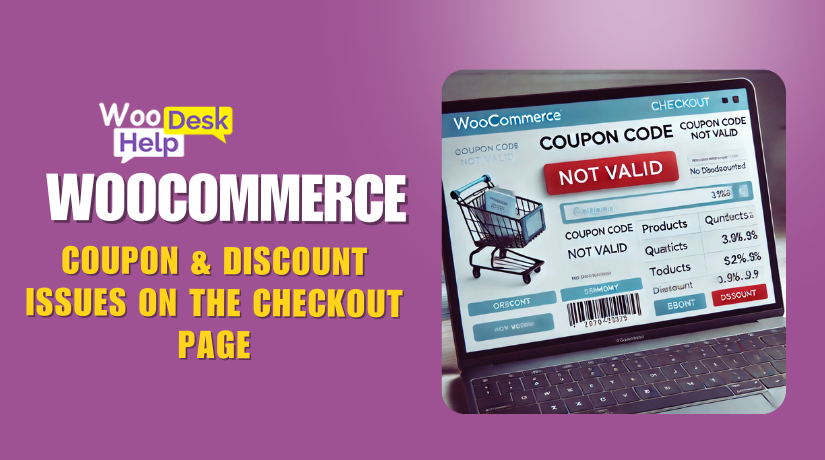 Troubleshooting WooCommerce Coupon & Discount Issues on the Checkout Page: Common Problems and Fixes