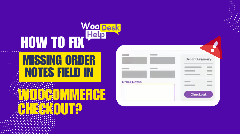 How to Fix Missing Order Notes Field in WooCommerce Checkout?