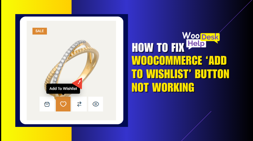Fixing the WooCommerce ‘Add to Wishlist’ Button Not Working Issue: Causes and Solutions
