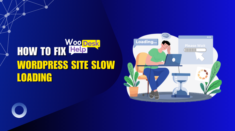 Why Is Your WordPress Site Slow Loading? How to Fix it