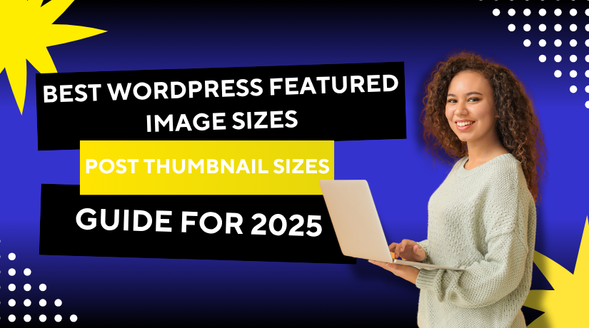 Best WordPress Featured Image Sizes & Post Thumbnail Sizes Guide for 2025