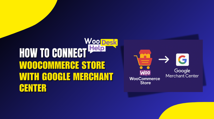 How to Connect WooCommerce Store with Google Merchant Center