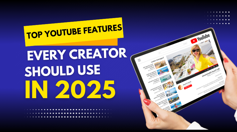 Top YouTube Features Every Creator Should Use in 2025
