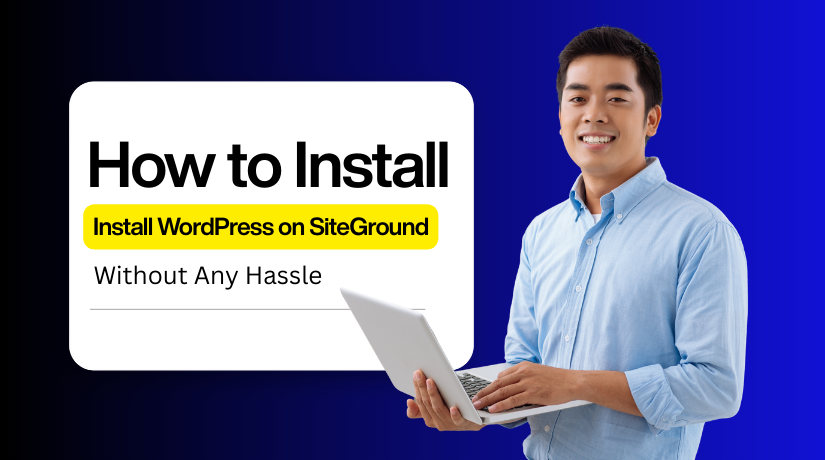 How to Install WordPress on SiteGround Without Any Hassle