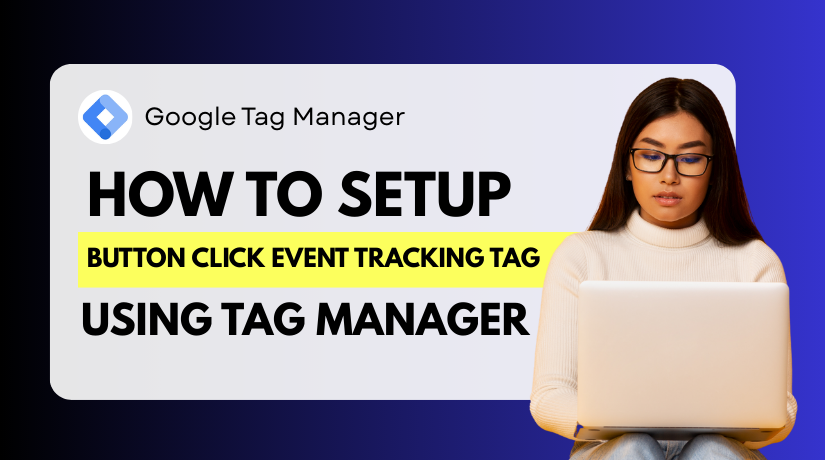 How to Set Up Button Click Event Tracking Tag Using Google Tag Manager