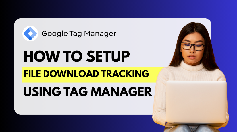 How to Set Up File Download Tracking Using Google Tag Manager