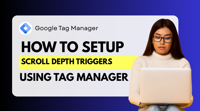How to Set Up Scroll Depth Triggers in Google Tag Manager
