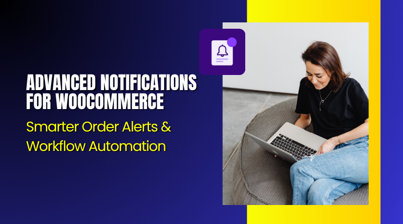 Advanced Notifications for WooCommerce – Smarter Order Alerts & Workflow Automation