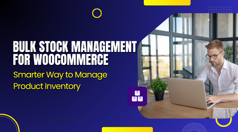 Bulk Stock Management for WooCommerce – Smarter Way to Manage Product Inventory
