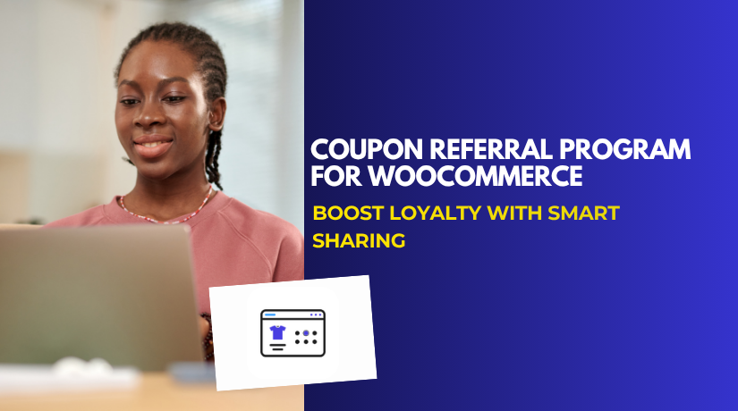 Coupon Referral Program for WooCommerce – Boost Loyalty With Smart Sharing