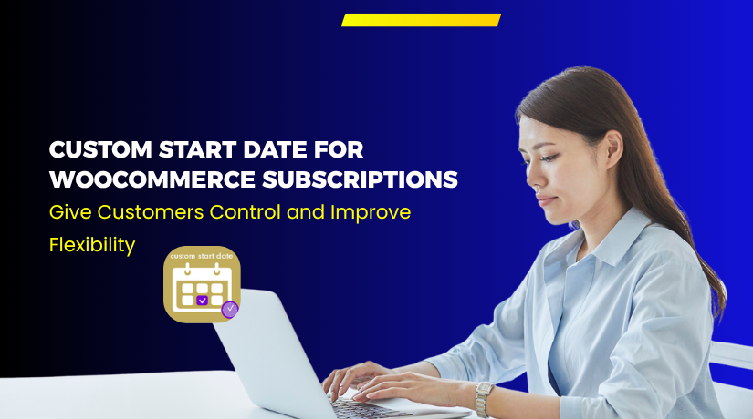 Custom Start Date for WooCommerce Subscriptions – Give Customers Control and Improve Flexibility