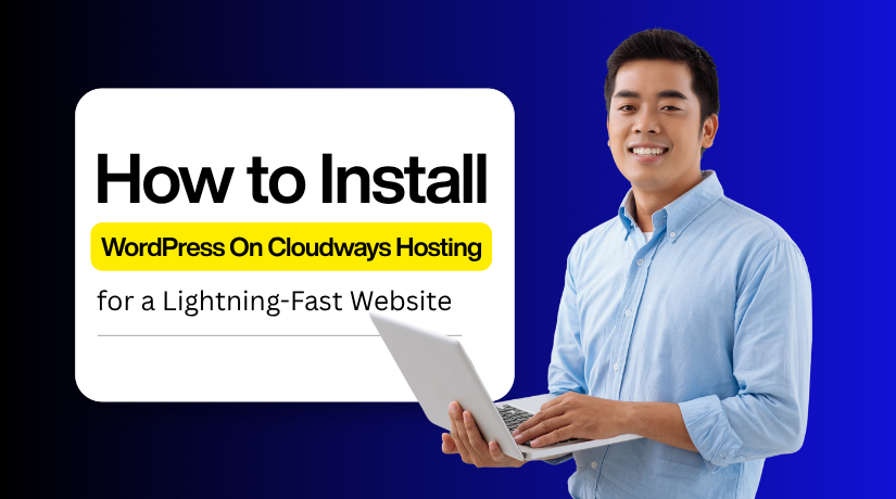 How to Install WordPress On Cloudways Hosting for a Lightning-Fast Website