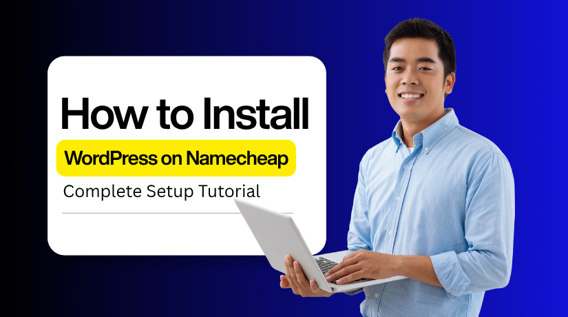 How to Install WordPress on Namecheap: Complete Setup Tutorial?