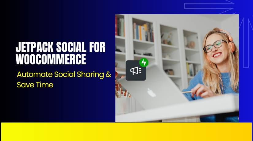 Jetpack Social for WooCommerce – Automate Social Sharing & Save Time