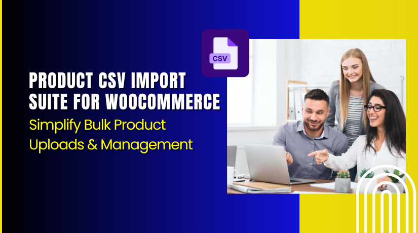 Product CSV Import Suite for WooCommerce – Simplify Bulk Product Uploads & Management