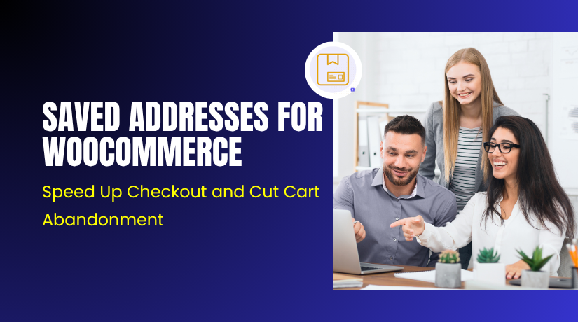 Saved Addresses for WooCommerce – Speed Up Checkout and Cut Cart Abandonment