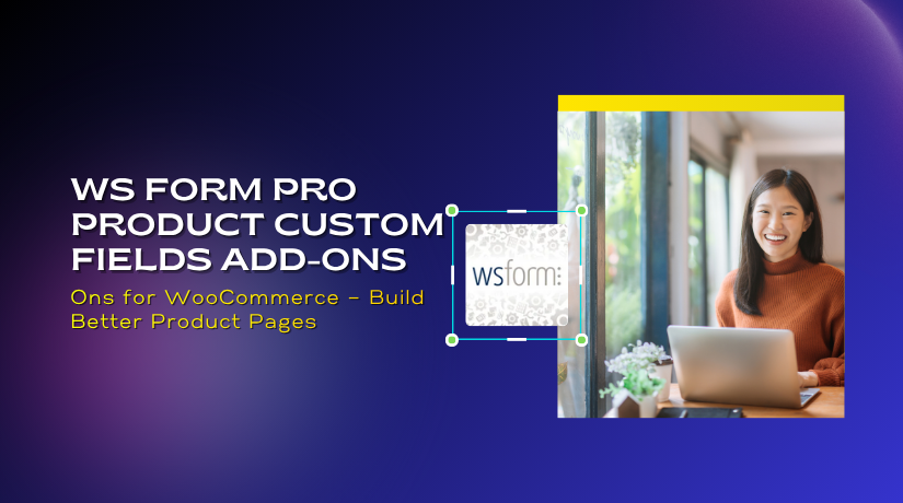 WS Form PRO Product Custom Fields Add-Ons for WooCommerce – Build Better Product Pages