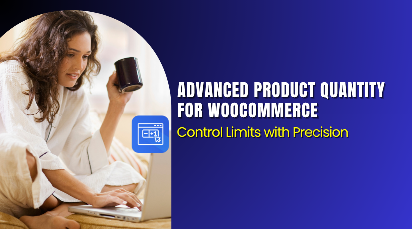 Advanced Product Quantity for WooCommerce – Control Limits with Precision