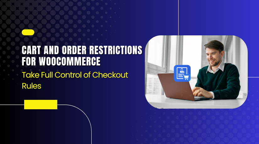 Cart and Order Restrictions for WooCommerce – Take Full Control of Checkout Rules