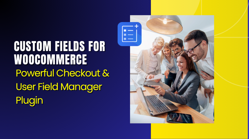 Custom Fields for WooCommerce – Powerful Checkout & User Field Manager Plugin