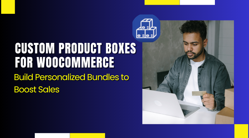 Custom Product Boxes for WooCommerce – Build Personalized Bundles to Boost Sales