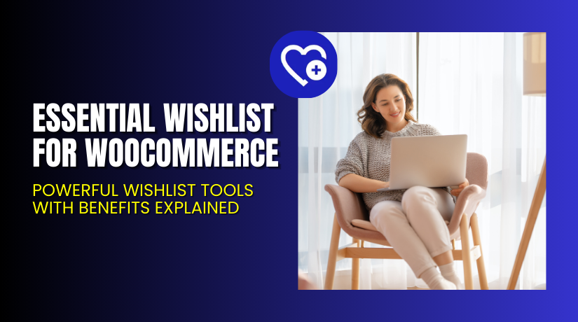Essential Wishlist for WooCommerce – Powerful Wishlist Tools with Benefits Explained
