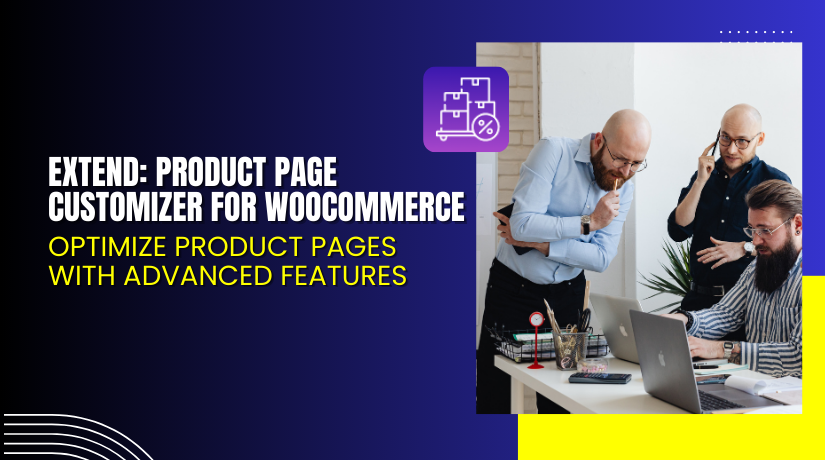 Extend: Product Page Customizer for WooCommerce – Optimize Product Pages with Advanced Features