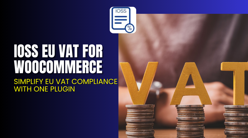 IOSS EU VAT for WooCommerce – Simplify EU VAT Compliance with One Plugin