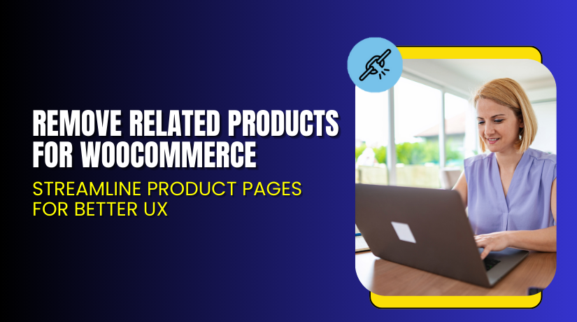 Remove Related Products for WooCommerce – Streamline Product Pages for Better UX