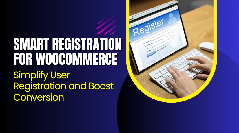 Smart Registration for WooCommerce – Simplify User Registration and Boost Conversion