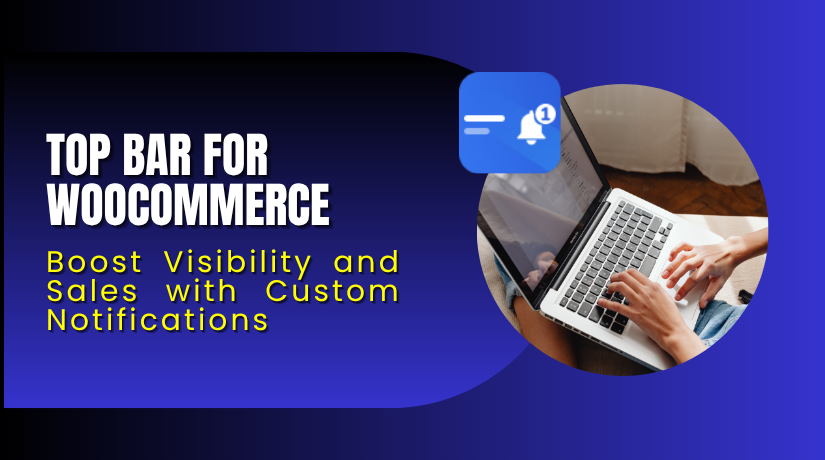 Top Bar for WooCommerce – Boost Visibility and Sales with Custom Notifications