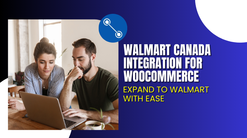 Walmart Canada Integration for WooCommerce – Expand to Walmart with Ease