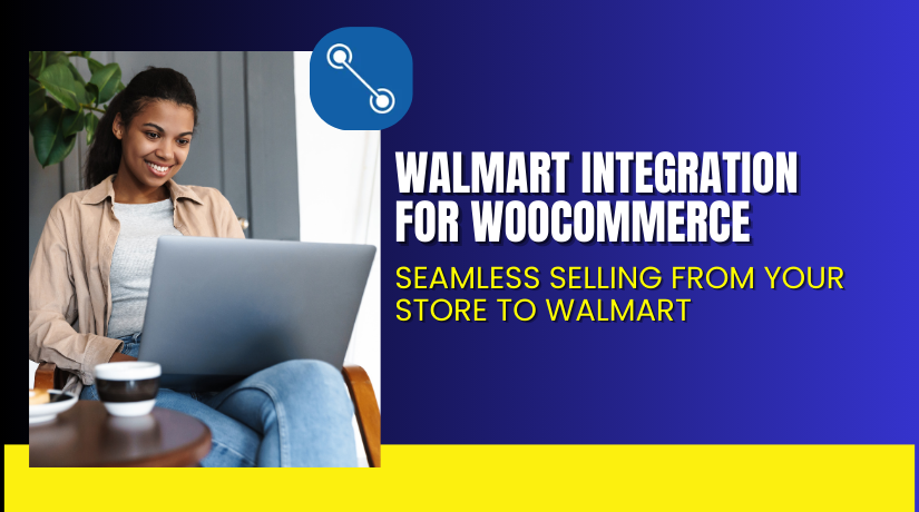 Walmart Integration for WooCommerce – Seamless Selling from Your Store to Walmart