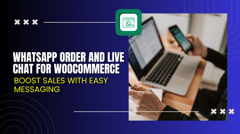 WhatsApp Order and Live Chat for WooCommerce – Boost Sales with Easy Messaging