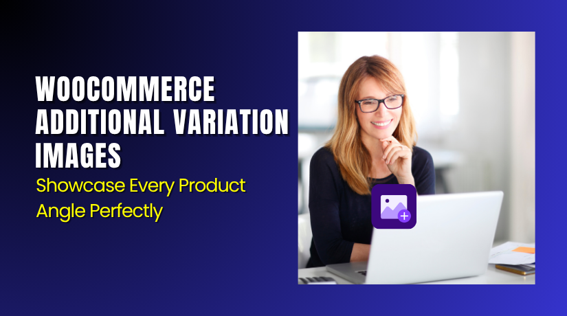 WooCommerce Additional Variation Images – Showcase Every Product Angle Perfectly