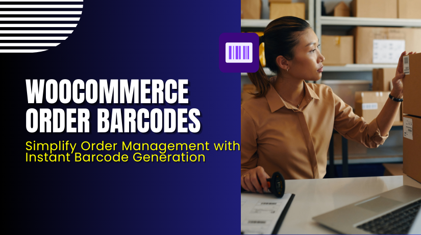 WooCommerce Order Barcodes – Simplify Order Management with Instant Barcode Generation