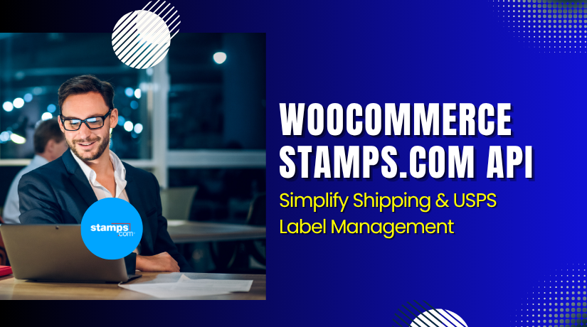WooCommerce Stamps.com API – Simplify Shipping & USPS Label Management