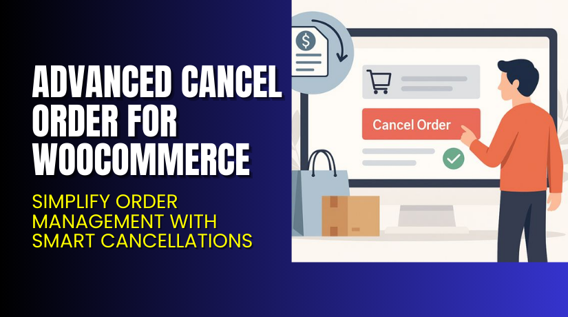 Advanced Cancel Order for WooCommerce – Simplify Order Management with Smart Cancellations