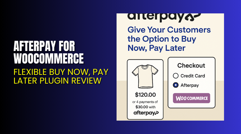 Afterpay for WooCommerce – Flexible Buy Now, Pay Later Plugin Review