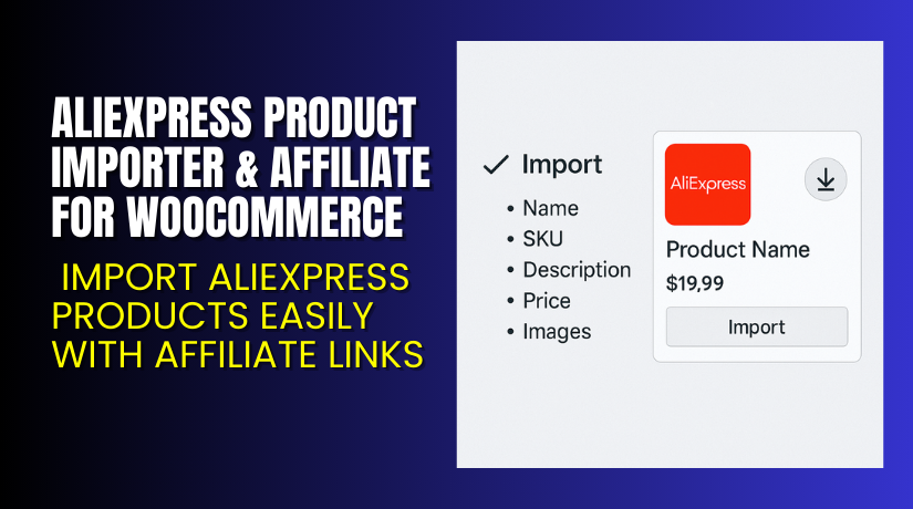 AliExpress Product Importer & Affiliate for WooCommerce – Import AliExpress Products Easily with Affiliate Links