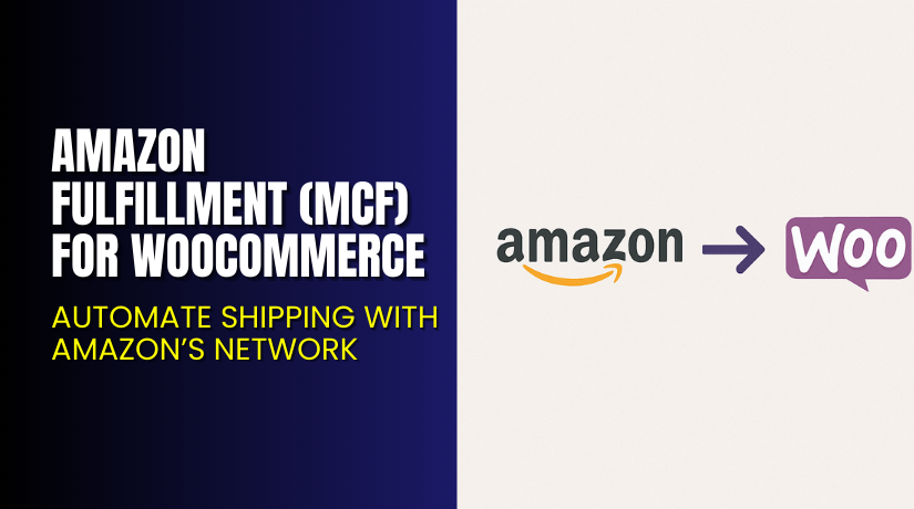 Amazon Fulfillment (MCF) for WooCommerce – Automate Shipping with Amazon’s Network