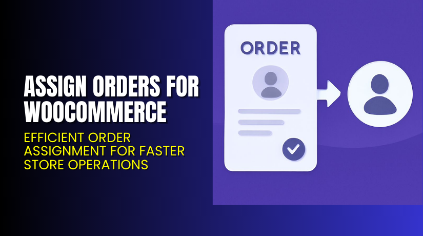 Assign Orders for WooCommerce – Efficient Order Assignment for Faster Store Operations