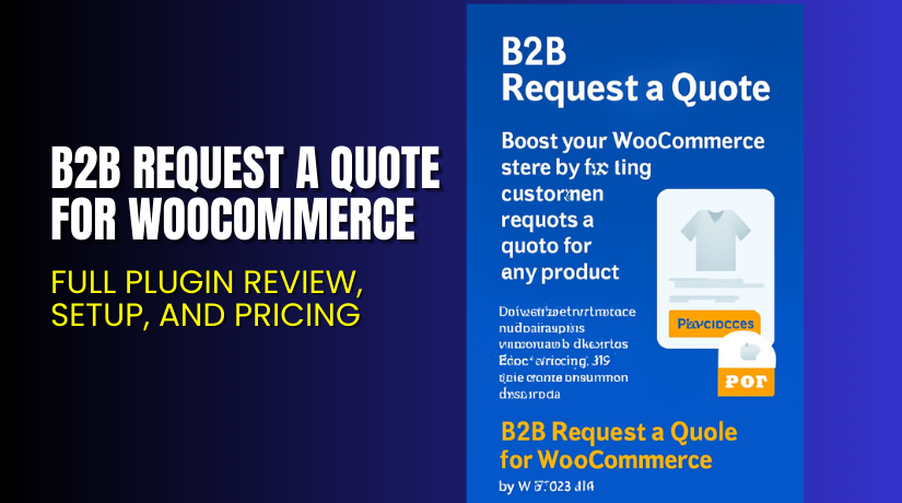 B2B Request a Quote for WooCommerce – Full Plugin Review, Setup, and Pricing