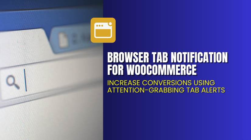 Browser Tab Notification for WooCommerce – Increase Conversions Using Attention-Grabbing Tab Alerts