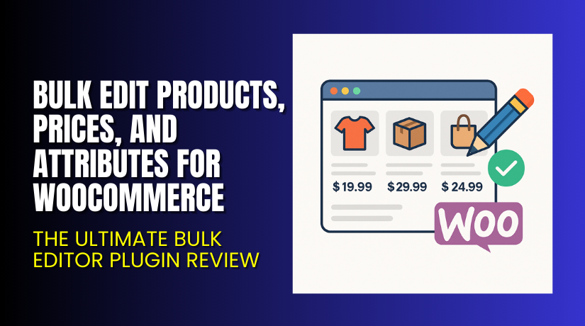 Bulk Edit Products, Prices, and Attributes for WooCommerce – The Ultimate Bulk Editor Plugin Review