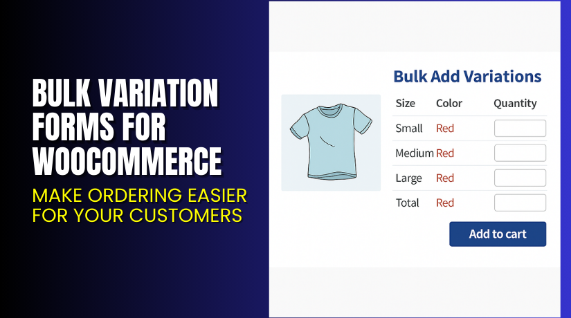 Bulk Variation Forms for WooCommerce – Make Ordering Easier for Your Customers