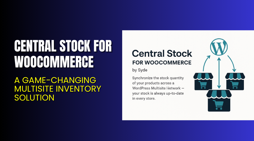 Central Stock for WooCommerce – A Game-Changing Multisite Inventory Solution