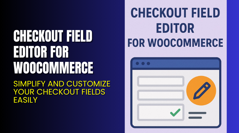 Checkout Field Editor for WooCommerce – Simplify and Customize Your Checkout Fields Easily