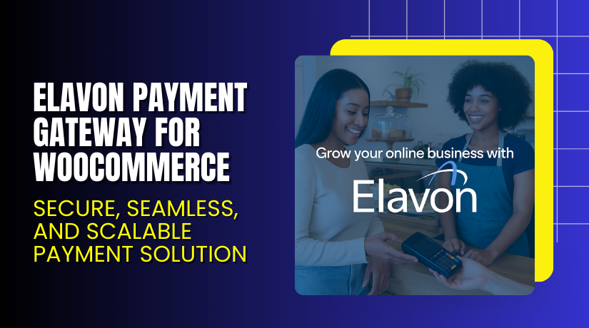 Elavon Payment Gateway for WooCommerce – Secure, Seamless, and Scalable Payment Solution